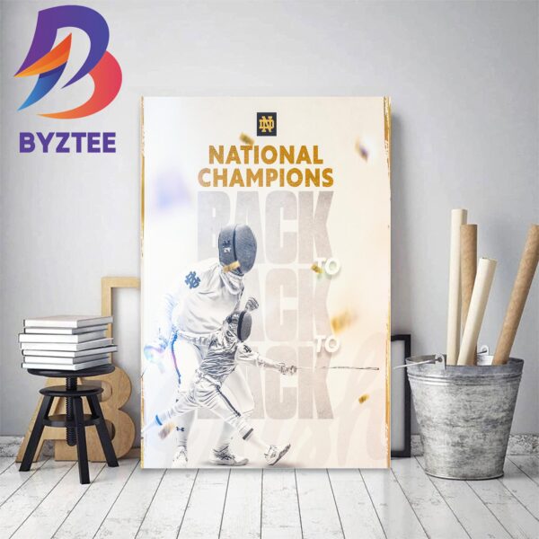 Notre Dame Fencing Back To Back To Back 2023 National Champions Decor Poster Canvas