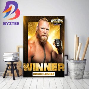 Brock Lesnar Winner And Unleashed At WWE WrestleMania Goes Hollywood Decor Poster Canvas