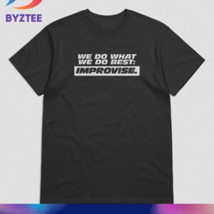 Fast X We Do What We Do Best Improvise Black Unisex T-Shirt