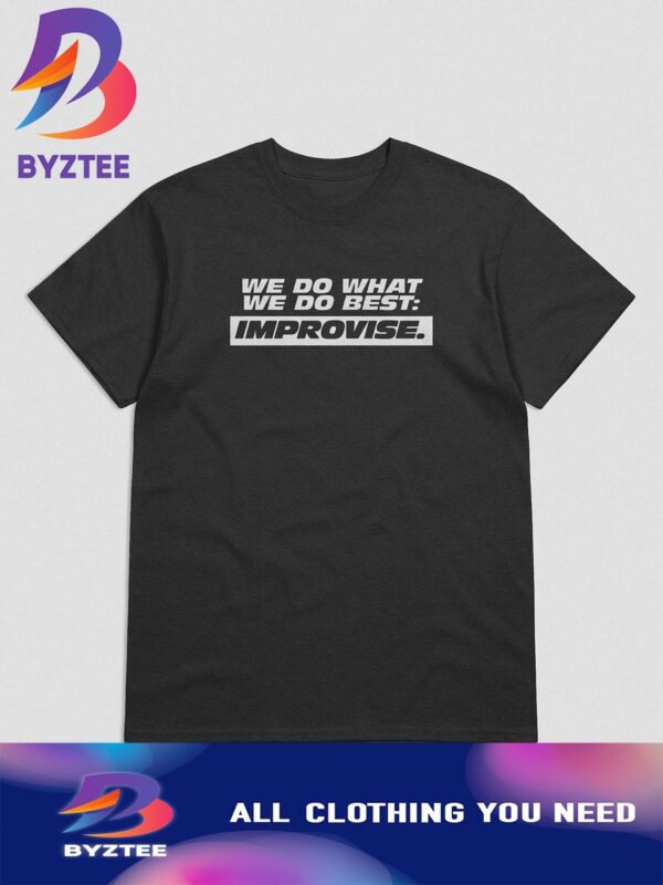 Fast X We Do What We Do Best Improvise Black Unisex T-Shirt