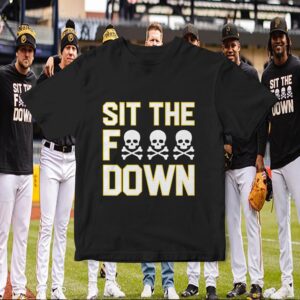 Sit The Fuck Down For Pittsburgh Pirates Unisex T-Shirt