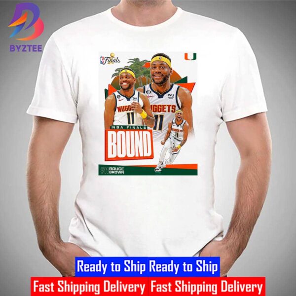 Congrats Bruce Brown And Denver Nuggets Advance NBA Finals Bound From Canes Mens Basketball Shirt