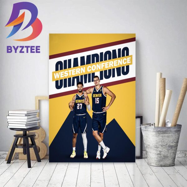 Denver Nuggets Are The 2022-23 Western Conference Champions Home Decor Poster Canvas
