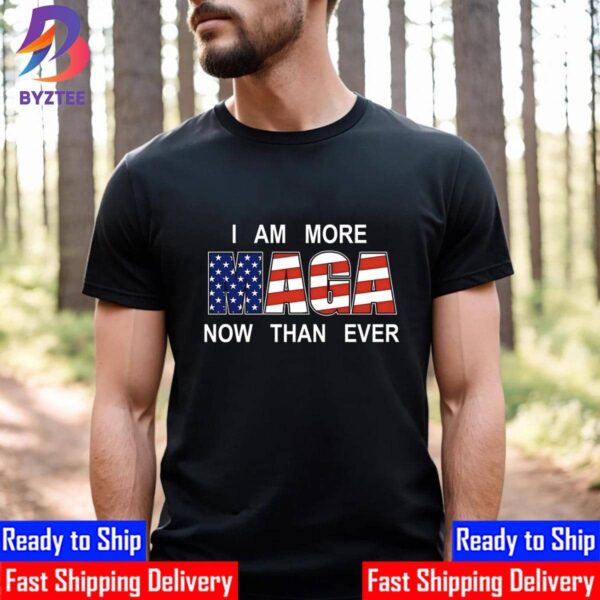 I Am More MAGA Now Than Ever Unisex T-Shirt