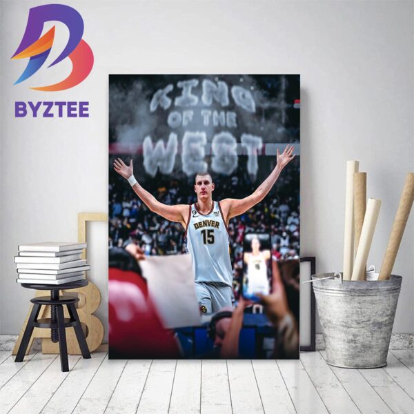 King Of The West Nikola Jokic And Denver Nuggets Are Western Conference Champion Home Decor Poster Canvas
