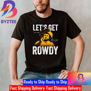 Lets Get Rowdy Signature Unisex T-Shirt