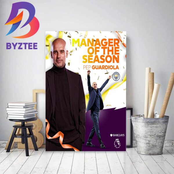 Pep Guardiola Is The 2022-23 Manager Of The Season In Premier League Home Decor Poster Canvas