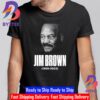 RIP NFL Legend And Actor Jim Brown 1936 2023 Unisex T-Shirt