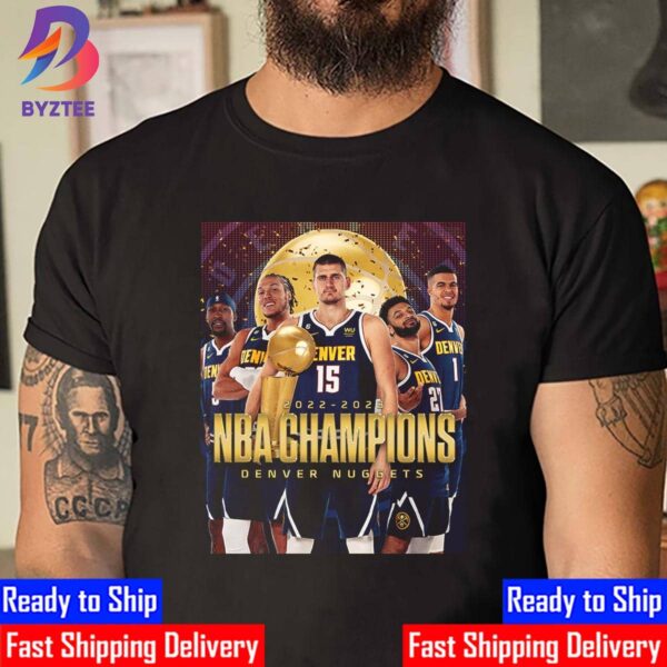 2022-2023 NBA Champions Are Denver Nuggets For The First Time In Franchise History Unisex T-Shirt