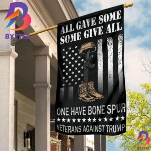 All Gave Some Some Give All One Have Bone Spur Veterans Against Trump US Flag Veteran Gift 2 Sides Garden House Flag