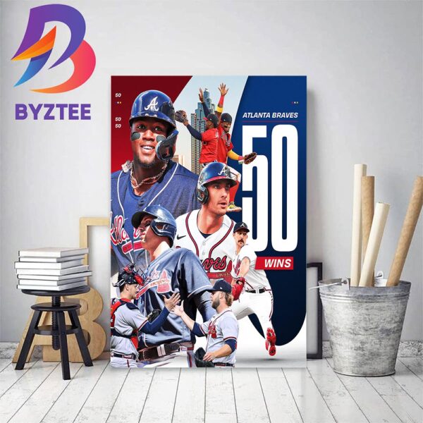 Atlanta Braves Become The 1st NL Team To Reach 50 Wins Home Decor Poster Canvas