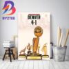 Denver Nuggets Are NBA Champions For The First Time In Franchise History Home Decor Poster Canvas
