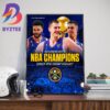 2022-2023 NBA Champions Are Denver Nuggets For The First Time In Franchise History Home Decor Poster Canvas