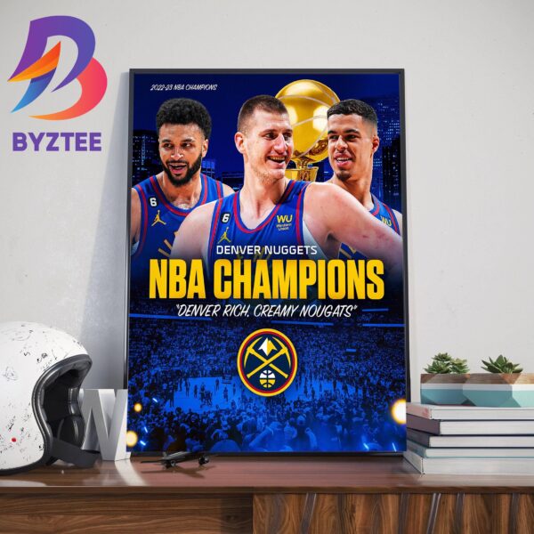 Denver Rich, Creamy Nougats 2022-23 NBA Champions Are Denver Nuggets Home Decor Poster Canvas
