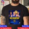 2022-2023 NBA Champions Are Denver Nuggets For The First Time In Franchise History Unisex T-Shirt