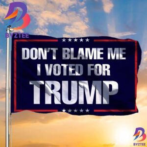 Dont Blame Me Flag Donald Trump US 2024 Election Political Indoor Outdoor Decor 2 Sides Garden House Flag