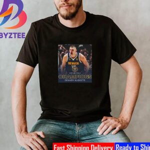 For The First Time In NBA History The Denver Nuggets Are 2023 NBA Finals Champions Unisex T-Shirt