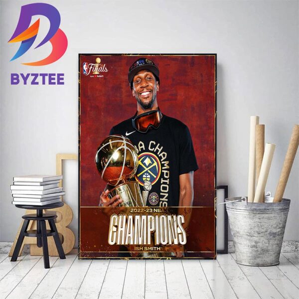 Ish Smith And Denver Nuggets Are 2022-23 NBA Champions Home Decor Poster Canvas