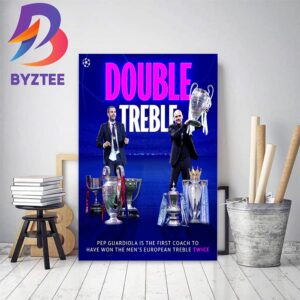 Pep Guardiola Is The First Coach To Have Won The Mens European Treble Twice Home Decor Poster Canvas