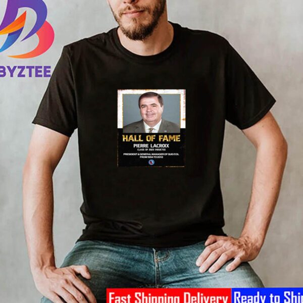 Pierre Lacroix Is Hockey Hall Of Fame Class Of 2023 Unisex T-Shirt