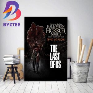 The Last Of Us Never Go Alone Halloween Horror Nights Of Universal Studios Home Decor Poster Canvas