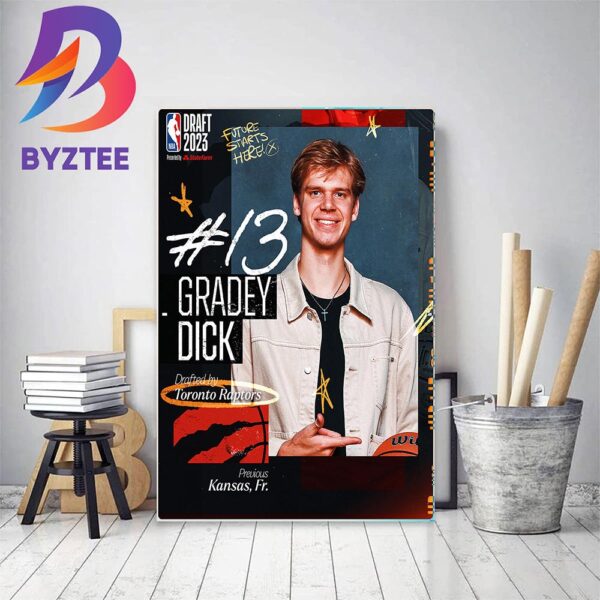 Toronto Raptors Select Gradey Dick With The 13th Pick Of The 2023 NBA Draft Home Decor Poster Canvas