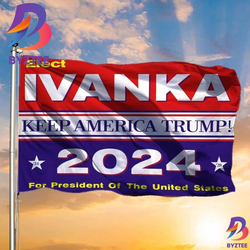 Trump 2024 Flag Elect Ivanka Keep American Trump 2024 Merchandise ...