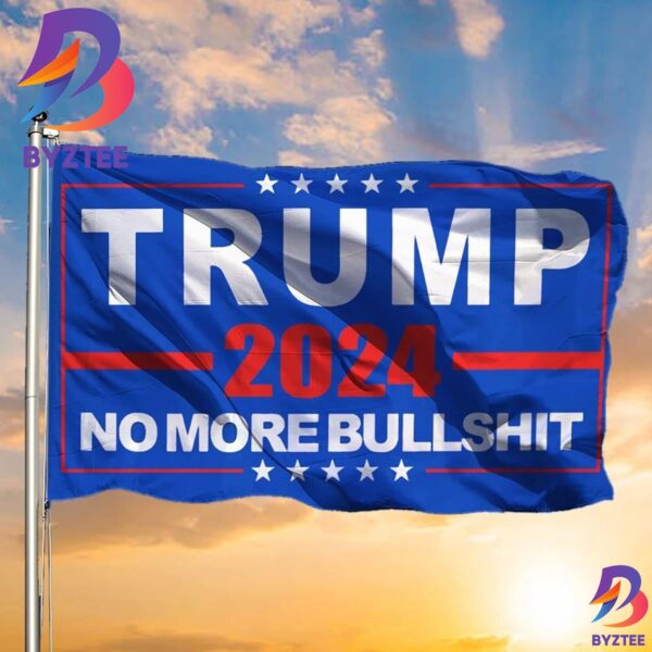 Trump 2024 No More Bullshit Flag New Trump Flag Indoor Outdoor Hanging 2 Sides Garden House Flag