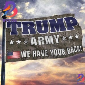 Trump Army We Have Your Back Camo Flag Military Army Man For Trump MAGA Supporters 2 Sides Garden House Flag