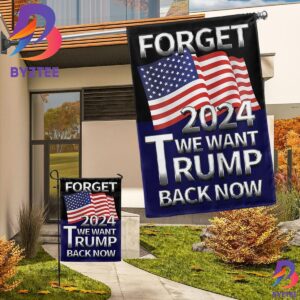 Trump Flag Forget 2024 We Want Trump Back Now Ultra Maga Flag 2024 Election Merch 2 Sides Garden House Flag