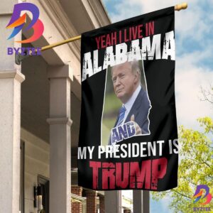 Yeah I Live In Alabama My President Is Trump Flag Trump Supporter Wall Flag Political Campaign 2 Sides Garden House Flag