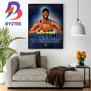 Official Denver Nuggets Welcome To The Mile High Justin Holiday Home Decor Poster Canvas