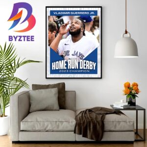 Vladimir Guerrero Jr Is Home Run Derby 2023 Champion Home Decor Poster Canvas