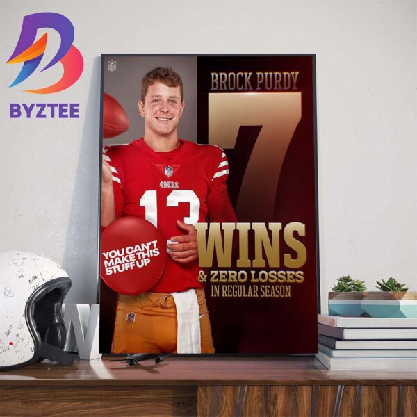 Brock Purdy 7 Wins And 0 Losses In Regular Season Wall Decor Poster Canvas