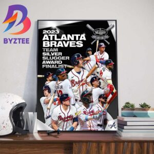 The 2023 Atlanta Braves Are A Finalist For The First Ever Team Silver Slugger Award Wall Decor Poster Canvas