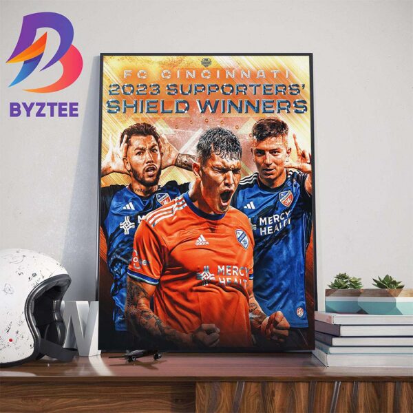 Fc Cincinnati Are Your 2023 MLS Supporters Shield Winners Wall Decor Poster Canvas