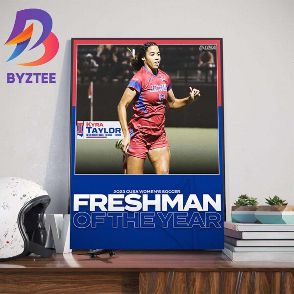 Kyra Taylor Is The 2023 CUSA Womens Soccer Freshman Of The Year Wall Decor Poster Canvas