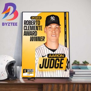 The New York Yankees Aaron Judge Is The 2023 Roberto Clemente Award Winner Wall Decor Poster Canvas