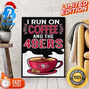 I Run On Coffee And The 49ers NFL San Francisco 49ers Home Decor Poster