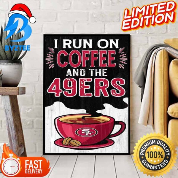 I Run On Coffee And The 49ers NFL San Francisco 49ers Home Decor Poster