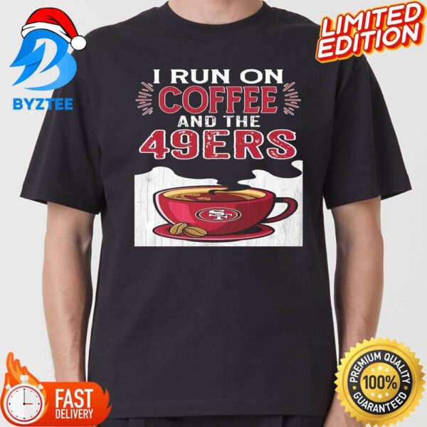 I Run On Coffee And The 49ers NFL San Francisco 49ers Unisex T-shirt