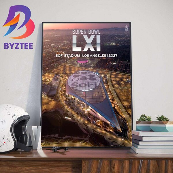 Sofi Stadium Los Angeles Will Host Super Bowl LXI In 2027 Wall Decor Poster Canvas