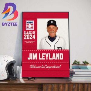 Welcome To Cooperstown Jim Leyland Is The National Baseball Hall Of Fame Class Of 2024 Wall Decor Poster Canvas