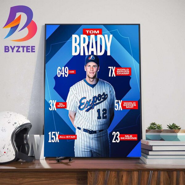 Welcome To The Bradyverse Tom Brady Drafted By The Expos Wall Decor Poster Canvas