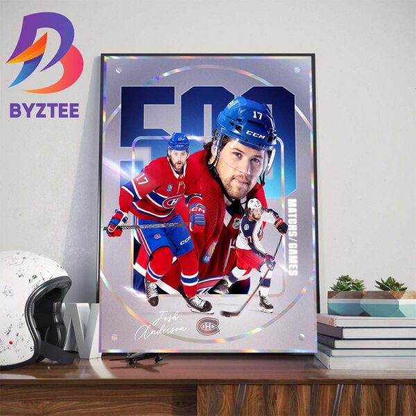 Congratulations To Canadiens Montreal Player Josh Anderson 500 Matchs Art Decor Poster Canvas