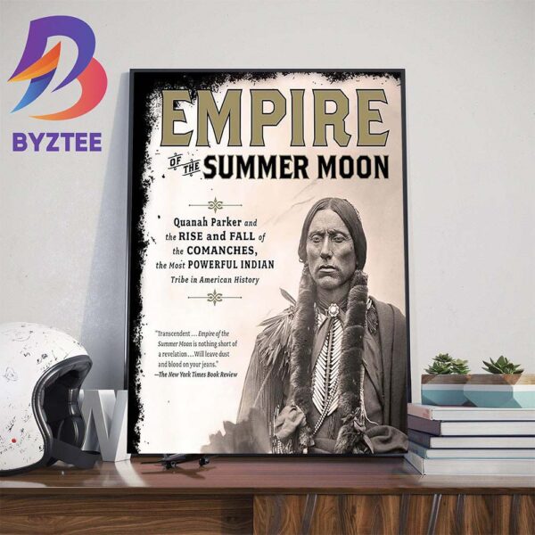 Empire Of The Summer Moon Quanah Parker And The Rise And Fall Of The Comanches The Most Powerful Indian Tribe In American History Art Decor Poster Canvas