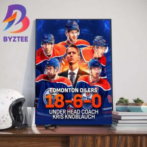 The Edmonton Oilers 18-6-0 Under Head Coach Kris Knoblauch Art Decor Poster Canvas