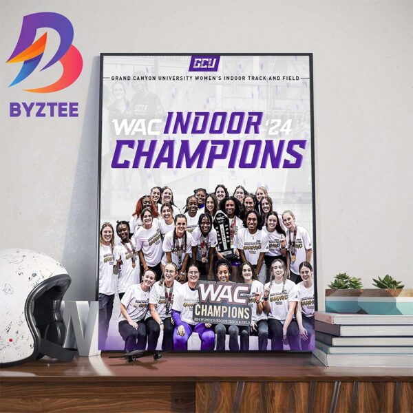 GCU Grand Canyon University Womens Indoor Track And Field Are WAC Indoor Champions 2024 Art Decor Poster Canvas