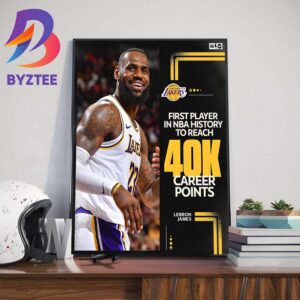 King James Lebron James Is The First Player in NBA Histoty Reach 40K Career Points Wall Decor Poster Canvas