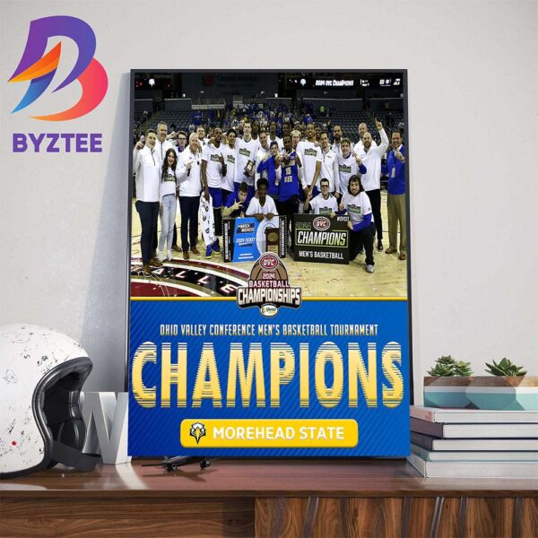 Morehead State Eagles Mens Basketball Are 2024 Ohio Valley Conference Mens Basketball Tournament Champions Art Decorations Poster Canvas